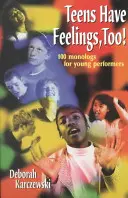 A tizenéveseknek is vannak érzéseik!: 100 monológ fiatal előadóknak - Teens Have Feelings, Too!: 100 Monologs for Young Performers