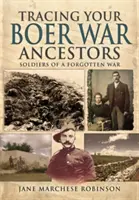 A búr háborúban élt felmenőid nyomában: Egy elfeledett háború katonái - Tracing Your Boer War Ancestors: Soldiers of a Forgotten War