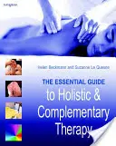 A holisztikus és kiegészítő terápia alapvető útmutatója - The Essential Guide to Holistic and Complementary Therapy