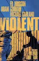 The Violent, 1. kötet: Vér, mint a kátrány - The Violent, Volume 1: Blood Like Tar