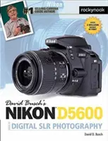 David Busch: Nikon D5600 útmutató a digitális tükörreflexes fényképezéshez - David Busch's Nikon D5600 Guide to Digital Slr Photography