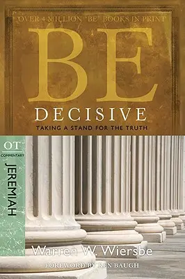 Be Decisive (Légy határozott): Jeremiás, OT Commentary: Jeremiás: Állj ki az igazság mellett - Be Decisive: Jeremiah, OT Commentary: Taking a Stand for the Truth