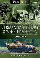 Német félpályás és kerekes járművek: 1939-1945 - German Half-Tracks and Wheeled Vehicles: 1939-1945