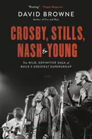 Crosby, Stills, Nash és Young: A rock legnagyobb szuperegyüttesének vad, végleges története - Crosby, Stills, Nash and Young: The Wild, Definitive Saga of Rock's Greatest Supergroup