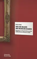 Wie die Bilder ins Museum kamen - Biografien von Kunstwerken aus dem Wallraf-Richartz-Museum in Koeln