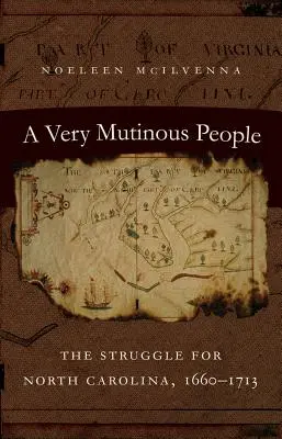 Egy nagyon zendülő nép: Az Észak-Karolináért folytatott küzdelem, 1660-1713 - A Very Mutinous People: The Struggle for North Carolina, 1660-1713