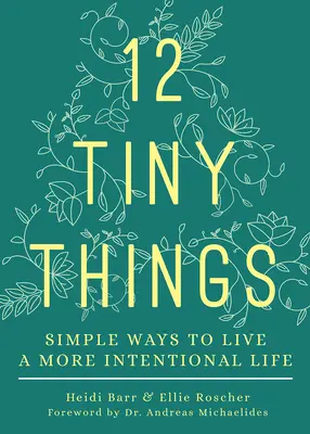 12 apró dolog: Egyszerű módok a tudatosabb élethez - 12 Tiny Things: Simple Ways to Live a More Intentional Life