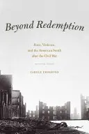 A megváltáson túl: Faj, erőszak és az amerikai Dél a polgárháború után - Beyond Redemption: Race, Violence, and the American South After the Civil War