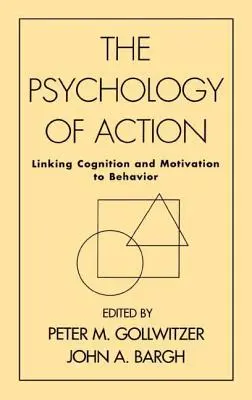 A cselekvés pszichológiája: A megismerés és a motiváció összekapcsolása a viselkedéssel - The Psychology of Action: Linking Cognition and Motivation to Behavior
