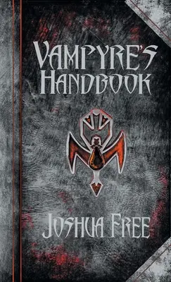 A vámpír kézikönyve: A modern vámpírok titkos rítusai - The Vampyre's Handbook: Secret Rites of Modern Vampires