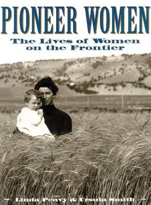 Úttörő nők: A nők élete a határvidéken - Pioneer Women: The Lives of Women on the Frontier