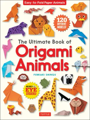 Az origami állatok végső könyve: Könnyen hajtogatható papírállatok [120 modellt tartalmaz; szemmatricák] - The Ultimate Book of Origami Animals: Easy-To-Fold Paper Animals [Includes 120 Models; Eye Stickers]