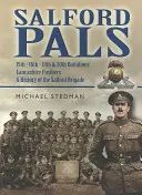 Salford Pals: Lancashire Fusiliers 15., 16., 19. és 20. zászlóalja, a Salford Brigade története - Salford Pals: 15th, 16th, 19th & 20th Battalions, Lancashire Fusiliers, a History of the Salford Brigade