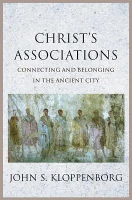 Krisztus társulásai: Kapcsolódás és hovatartozás az ókori városban - Christ's Associations: Connecting and Belonging in the Ancient City