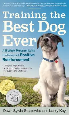 A valaha volt legjobb kutya kiképzése: Egy 5 hetes program a pozitív megerősítés erejével - Training the Best Dog Ever: A 5-Week Program Using the Power of Positive Reinforcement