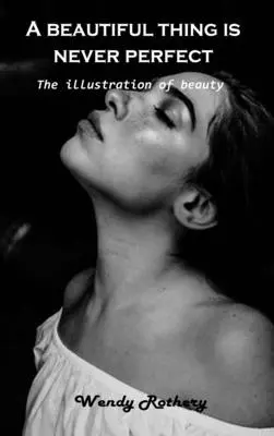 A szép dolog sosem tökéletes: A szépség illusztrációja - A beautiful thing is never perfect: The illustration of beauty