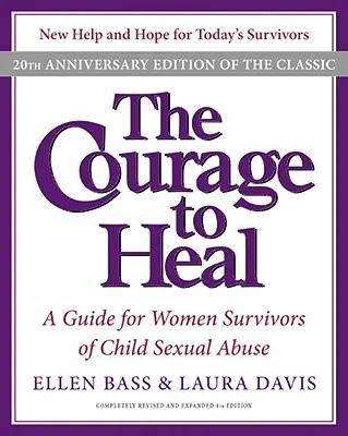 A bátorság a gyógyuláshoz: Útmutató a gyermekkori szexuális visszaélést túlélő nők számára - The Courage to Heal: A Guide for Women Survivors of Child Sexual Abuse