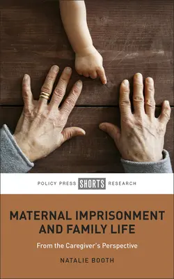 Anyai bebörtönzés és családi élet: A gondozó szemszögéből - Maternal Imprisonment and Family Life: From the Caregiver's Perspective