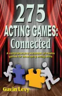 275 Acting Games! Connected: A Comprehensive Workbook of Theatre Games for Developing Acting Skills (Színházi játékok átfogó munkafüzete a színészi képességek fejlesztéséhez) - 275 Acting Games! Connected: A Comprehensive Workbook of Theatre Games for Developing Acting Skills