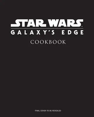 Star Wars: Galaxy's Edge: A hivatalos Black Spire Outpost szakácskönyv - Star Wars: Galaxy's Edge: The Official Black Spire Outpost Cookbook