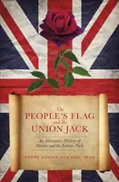 A nép zászlaja és a Union Jack - Nagy-Britannia és a Munkáspárt alternatív története - People's Flag and the Union Jack - An Alternative History of Britain and the Labour Party