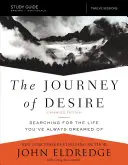 The Journey of Desire Study Guide Expanded Edition: Mindig is álmodott életed keresése - The Journey of Desire Study Guide Expanded Edition: Searching for the Life You've Always Dreamed of