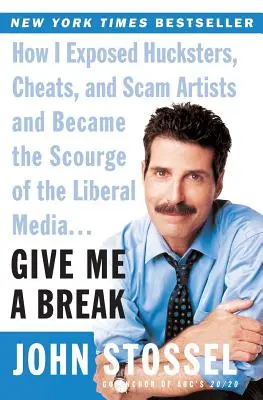 Give Me a Break: Hogyan lepleztem le a szélhámosokat, csalókat és átverőket, és lettem a liberális média csapása... - Give Me a Break: How I Exposed Hucksters, Cheats, and Scam Artists and Became the Scourge of the Liberal Media...