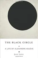 A fekete kör: Alexandre Kojve élete - The Black Circle: A Life of Alexandre Kojve