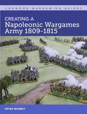 A Napóleoni hadijátékok 1809-1815 hadseregének létrehozása - Creating a Napoleonic Wargames Army 1809-1815