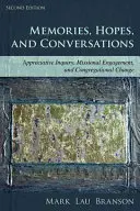 Emlékek, remények és beszélgetések: Értékelő vizsgálat, missziós elköteleződés és gyülekezeti változás, második kiadás - Memories, Hopes, and Conversations: Appreciative Inquiry, Missional Engagement, and Congregational Change, Second Edition