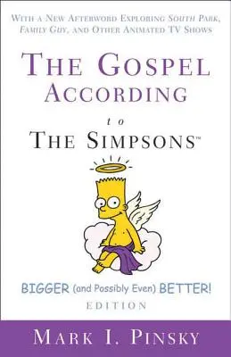 Az evangélium a Simpson család szerint, nagyobb és talán még jobb! Edition: Új utószóval a South Park, a Family Guy és más animációs filmek felfedezésével - The Gospel According to the Simpsons, Bigger and Possibly Even Better! Edition: With a New Afterword Exploring South Park, Family Guy, & Other Animate