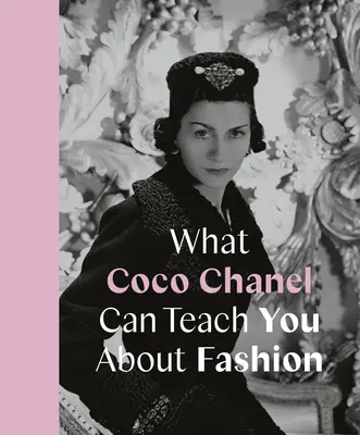 Amit Coco Chanel taníthat neked a divatról - What Coco Chanel Can Teach You about Fashion