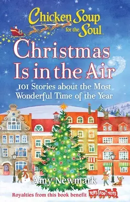 Csirkeleves a léleknek: Karácsony van a levegőben: 101 történet az év legcsodálatosabb időszakáról - Chicken Soup for the Soul: Christmas Is in the Air: 101 Stories about the Most Wonderful Time of the Year