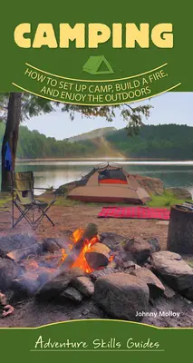 Kempingezés alapjai: Hogyan állítsuk fel a tábort, rakjunk tüzet, és élvezzük a természetet? - Camping Basics: How to Set Up Camp, Build a Fire, and Enjoy the Outdoors