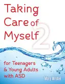 Vigyázok magamra2: ASD-s tizenévesek és fiatal felnőttek számára - Taking Care of Myself2: For Teenagers and Young Adults with ASD