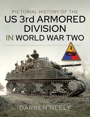 Az amerikai 3. páncélos hadosztály képtörténete a második világháborúban - Pictorial History of the Us 3rd Armored Division in World War Two