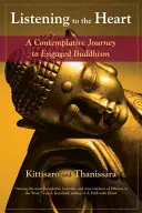 A szívre hallgatva: Egy szemlélődő utazás az elkötelezett buddhizmus felé - Listening to the Heart: A Contemplative Journey to Engaged Buddhism