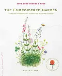 A hímzett kert: A virágoskert évszakait öltögetve - The Embroidered Garden: Stitching Through the Seasons of a Flower Garden