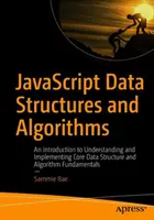JavaScript adatszerkezetek és algoritmusok: Bevezetés az alapvető adatszerkezetek és algoritmusok alapjainak megértésébe és megvalósításába. - JavaScript Data Structures and Algorithms: An Introduction to Understanding and Implementing Core Data Structure and Algorithm Fundamentals