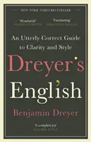 Dreyer's English: Egy teljesen korrekt útmutató a világossághoz és a stílushoz - Az Egyesült Királyság kiadása - Dreyer's English: An Utterly Correct Guide to Clarity and Style - The UK Edition