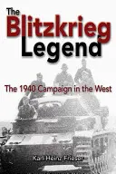 A Blitzkrieg-legenda: Az 1940-es nyugati hadjárat - The Blitzkrieg Legend: The 1940 Campaign in the West