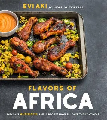 Afrika ízei: Fedezd fel a hiteles családi recepteket a kontinens minden tájáról - Flavors of Africa: Discover Authentic Family Recipes from All Over the Continent