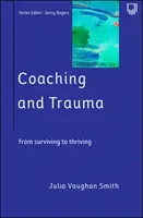 Coaching és trauma: Túl a túlélő énen (Coaching a gyakorlatban sorozat) - Coaching and Trauma: Moving Beyond the Survival Self (Coaching in Practice Series)