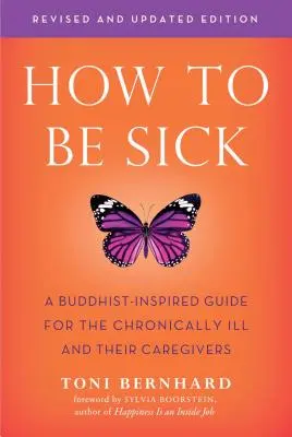 Hogyan legyünk betegek (második kiadás): Buddhista ihletésű útmutató a krónikus betegek és ápolóik számára - How to Be Sick (Second Edition): A Buddhist-Inspired Guide for the Chronically Ill and Their Caregivers