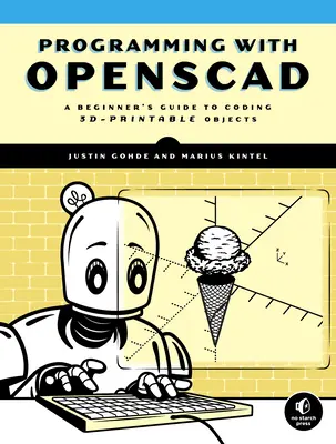 Programozás Openscaddel: A Beginner's Guide to Coding 3d-Printable Objects (3d-nyomtatható objektumok kódolása) - Programming with Openscad: A Beginner's Guide to Coding 3d-Printable Objects