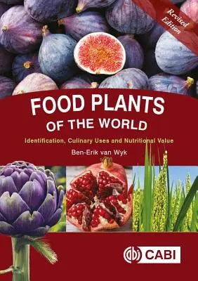 A világ élelmiszernövényei: Azonosítás, kulináris felhasználás és táplálkozási érték - Food Plants of the World: Identification, Culinary Uses and Nutritional Value