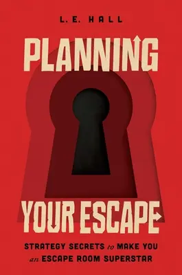 A menekülés megtervezése: Szabadulószoba szupersztárrá válásának stratégiai titkai - Planning Your Escape: Strategy Secrets to Make You an Escape Room Superstar