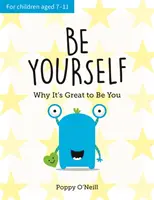 Légy önmagad - Miért jó, ha te vagy: Egy gyermek útmutatója az egyéniség elfogadásához - Be Yourself - Why It's Great to Be You: A Child's Guide to Embracing Individuality