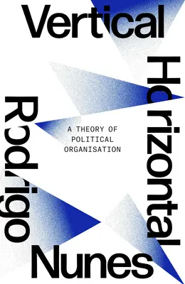 Sem vertikális, sem horizontális: A politikai szerveződés elmélete - Neither Vertical Nor Horizontal: A Theory of Political Organization