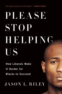 Kérlek, ne segíts nekünk! Hogyan nehezítik meg a liberálisok a feketék boldogulását? - Please Stop Helping Us: How Liberals Make It Harder for Blacks to Succeed